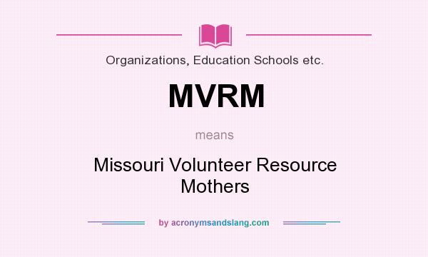 What does MVRM mean? It stands for Missouri Volunteer Resource Mothers