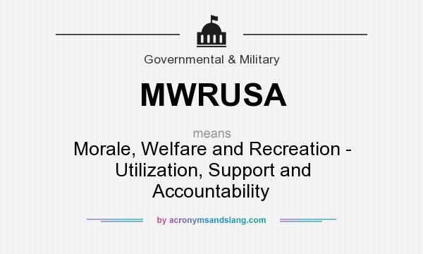 What does MWRUSA mean? It stands for Morale, Welfare and Recreation - Utilization, Support and Accountability