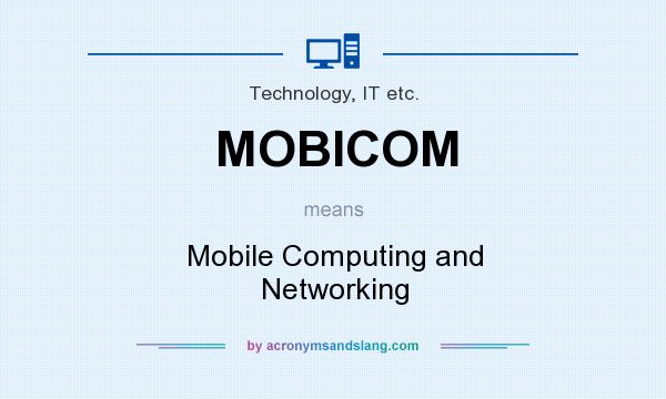 What does MOBICOM mean? It stands for Mobile Computing and Networking