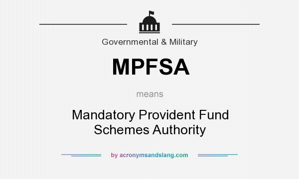 What does MPFSA mean? It stands for Mandatory Provident Fund Schemes Authority