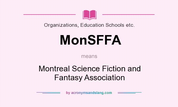 What does MonSFFA mean? It stands for Montreal Science Fiction and Fantasy Association