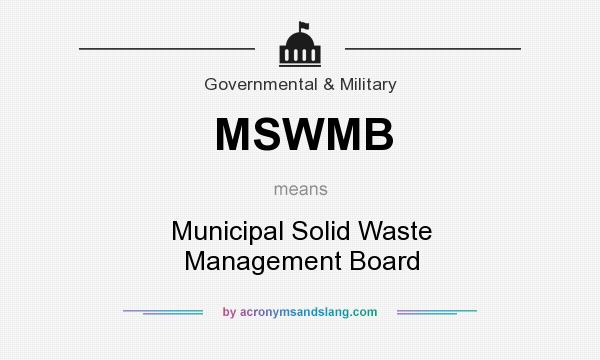 What does MSWMB mean? It stands for Municipal Solid Waste Management Board