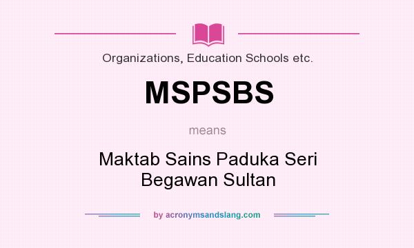 What does MSPSBS mean? It stands for Maktab Sains Paduka Seri Begawan Sultan