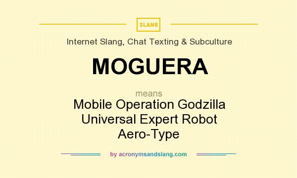 What does MOGUERA mean? It stands for Mobile Operation Godzilla Universal Expert Robot Aero-Type