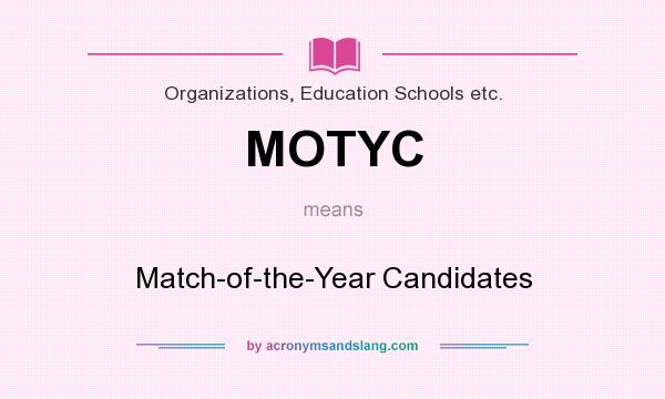 What does MOTYC mean? It stands for Match-of-the-Year Candidates