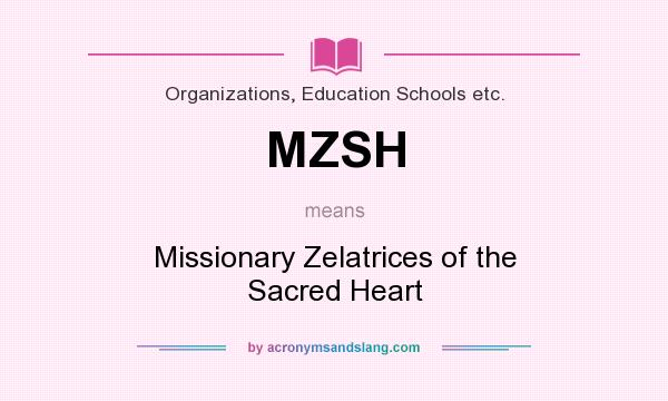 What does MZSH mean? It stands for Missionary Zelatrices of the Sacred Heart