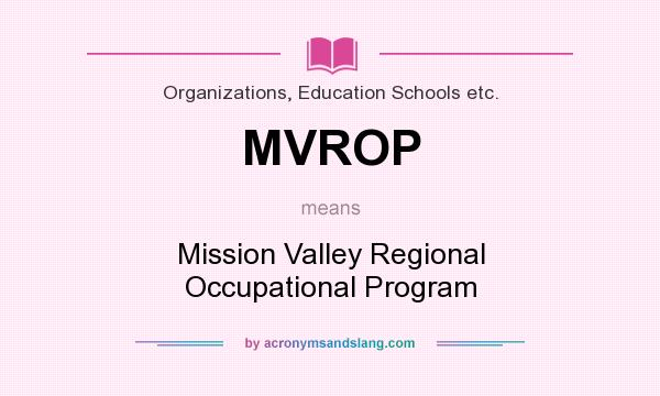 What does MVROP mean? It stands for Mission Valley Regional Occupational Program