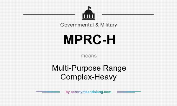 What does MPRC-H mean? It stands for Multi-Purpose Range Complex-Heavy