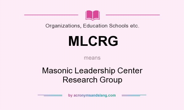 What does MLCRG mean? It stands for Masonic Leadership Center Research Group