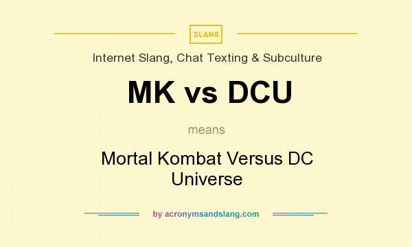 What does MK vs DCU mean? It stands for Mortal Kombat Versus DC Universe