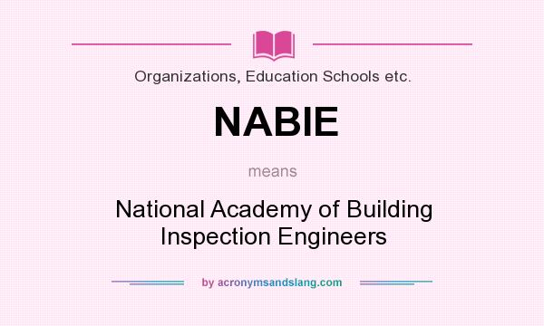 What does NABIE mean? It stands for National Academy of Building Inspection Engineers
