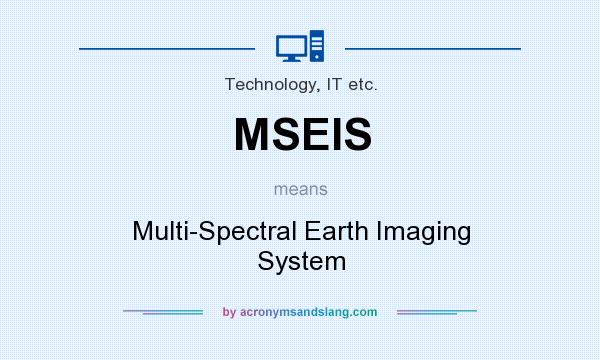 What does MSEIS mean? It stands for Multi-Spectral Earth Imaging System