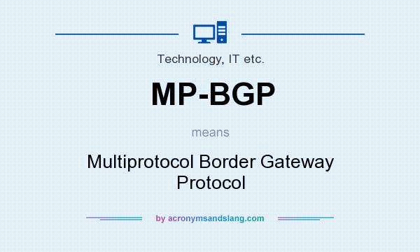 What does MP-BGP mean? It stands for Multiprotocol Border Gateway Protocol