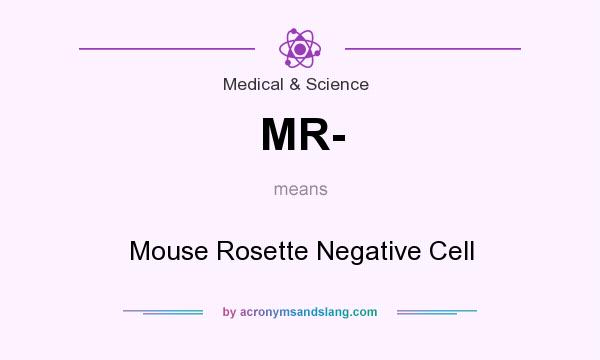 What does MR- mean? It stands for Mouse Rosette Negative Cell