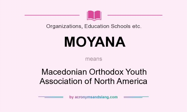 What does MOYANA mean? It stands for Macedonian Orthodox Youth Association of North America