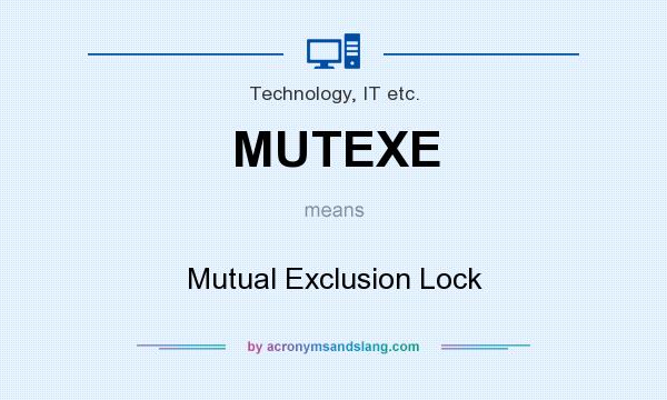 What does MUTEXE mean? It stands for Mutual Exclusion Lock