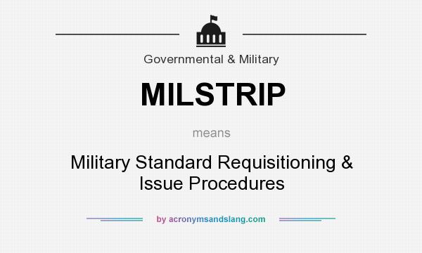 What does MILSTRIP mean? It stands for Military Standard Requisitioning & Issue Procedures