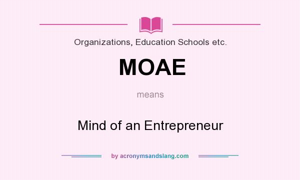 What does MOAE mean? It stands for Mind of an Entrepreneur