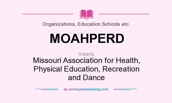 What does MOAHPERD mean? It stands for Missouri Association for Health, Physical Education, Recreation and Dance