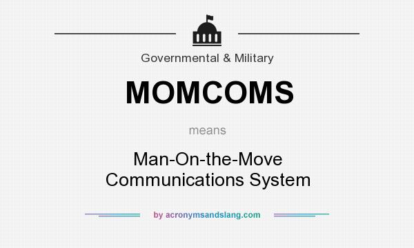 What does MOMCOMS mean? It stands for Man-On-the-Move Communications System