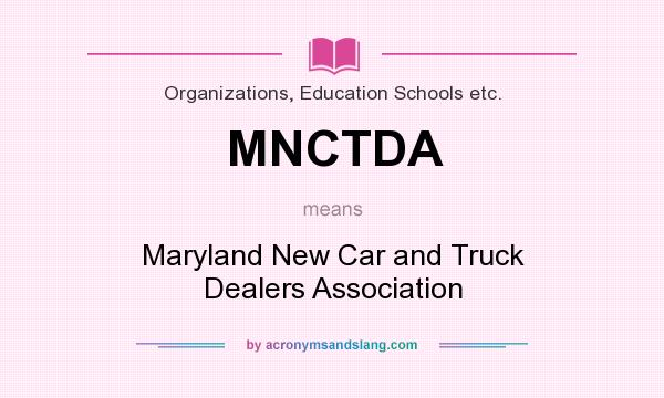 What does MNCTDA mean? It stands for Maryland New Car and Truck Dealers Association