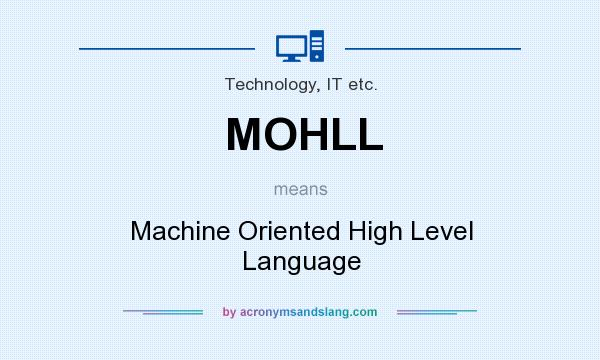 What does MOHLL mean? It stands for Machine Oriented High Level Language