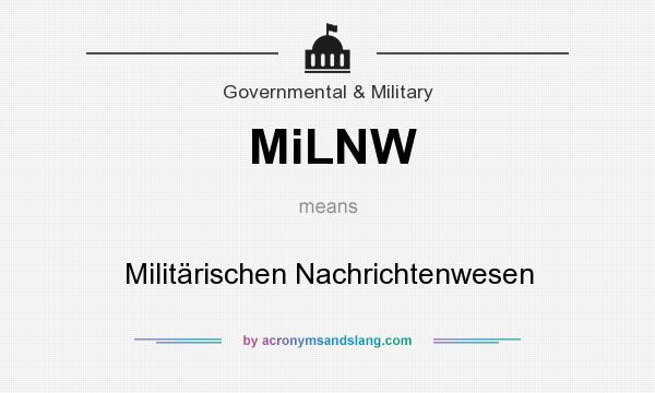 What does MiLNW mean? It stands for Militärischen Nachrichtenwesen