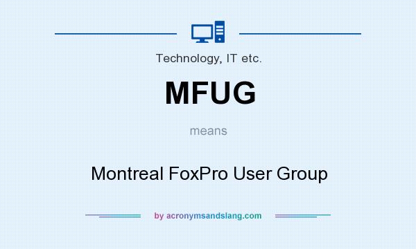What does MFUG mean? It stands for Montreal FoxPro User Group