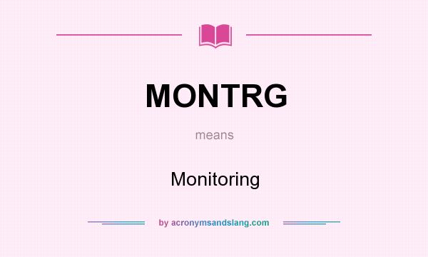 What does MONTRG mean? It stands for Monitoring