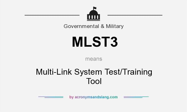 What does MLST3 mean? It stands for Multi-Link System Test/Training Tool