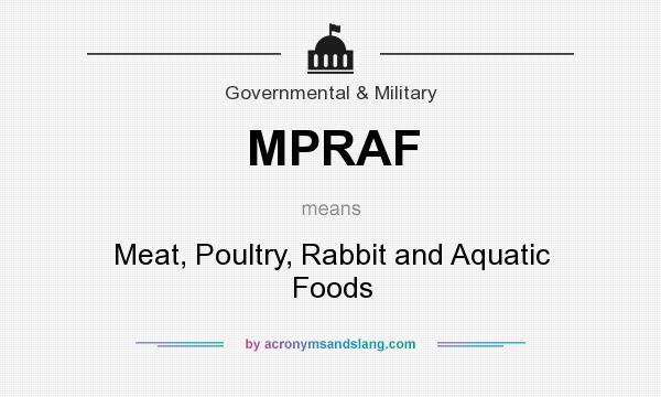 What does MPRAF mean? It stands for Meat, Poultry, Rabbit and Aquatic Foods