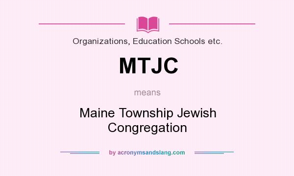 What does MTJC mean? It stands for Maine Township Jewish Congregation