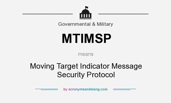 What does MTIMSP mean? It stands for Moving Target Indicator Message Security Protocol