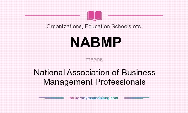 What does NABMP mean? It stands for National Association of Business Management Professionals