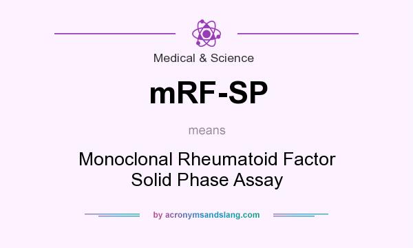 What does mRF-SP mean? It stands for Monoclonal Rheumatoid Factor Solid Phase Assay