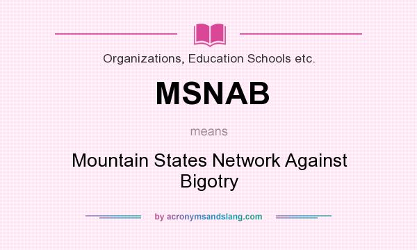 What does MSNAB mean? It stands for Mountain States Network Against Bigotry
