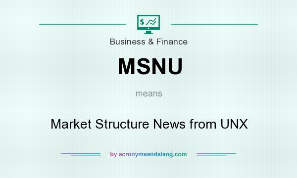 What does MSNU mean? It stands for Market Structure News from UNX