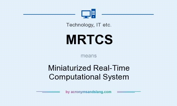 What does MRTCS mean? It stands for Miniaturized Real-Time Computational System