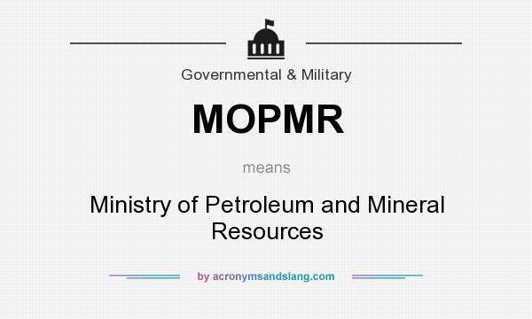 What does MOPMR mean? It stands for Ministry of Petroleum and Mineral Resources