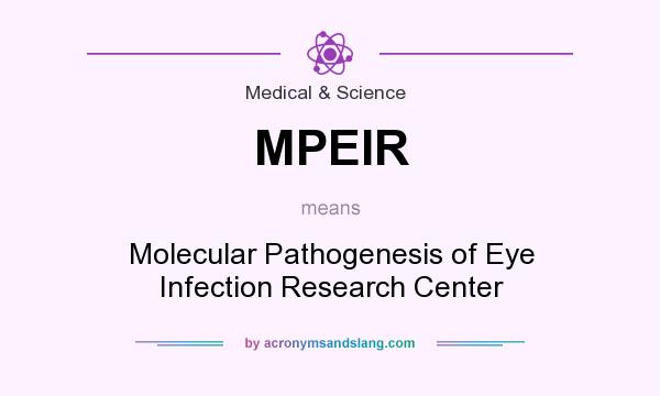 What does MPEIR mean? It stands for Molecular Pathogenesis of Eye Infection Research Center