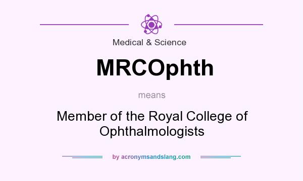 What does MRCOphth mean? It stands for Member of the Royal College of Ophthalmologists
