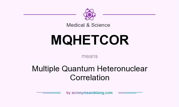 What does MQHETCOR mean? It stands for Multiple Quantum Heteronuclear Correlation