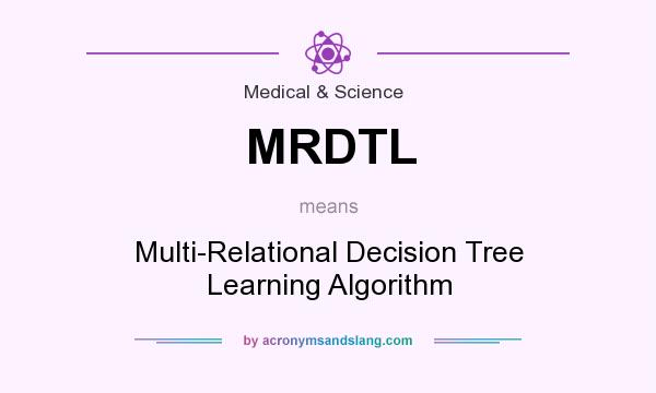 What does MRDTL mean? It stands for Multi-Relational Decision Tree Learning Algorithm
