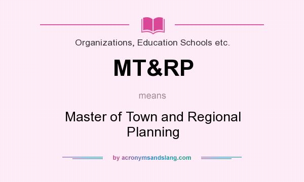 What does MT&RP mean? It stands for Master of Town and Regional Planning