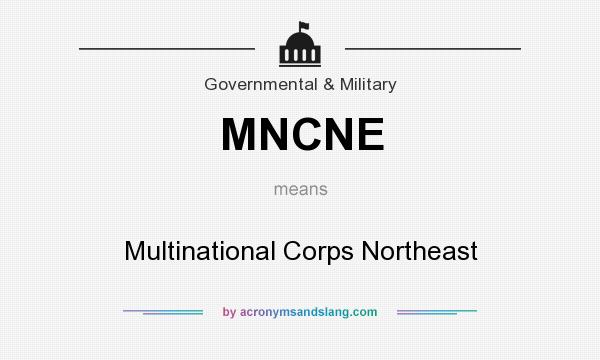 What does MNCNE mean? It stands for Multinational Corps Northeast