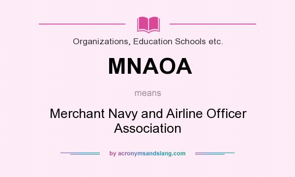 What does MNAOA mean? It stands for Merchant Navy and Airline Officer Association