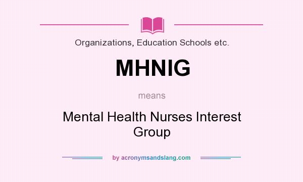 What does MHNIG mean? It stands for Mental Health Nurses Interest Group