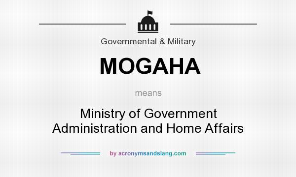 What does MOGAHA mean? It stands for Ministry of Government Administration and Home Affairs
