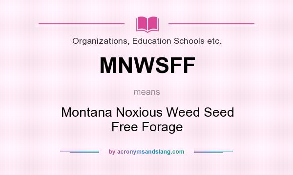 What does MNWSFF mean? It stands for Montana Noxious Weed Seed Free Forage