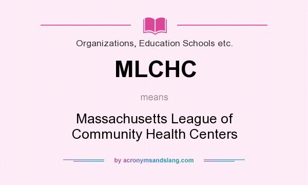 What does MLCHC mean? It stands for Massachusetts League of Community Health Centers